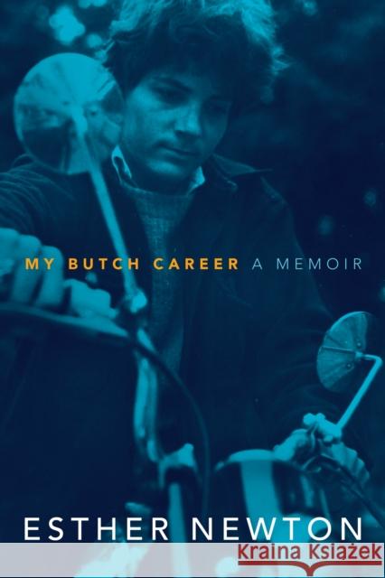My Butch Career: A Memoir Esther Newton 9781478001294