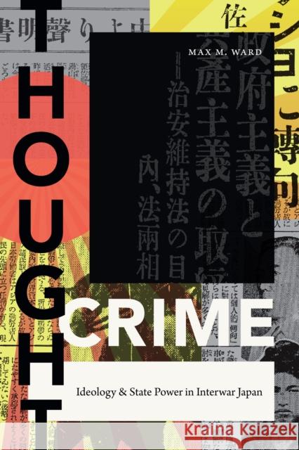 Thought Crime: Ideology and State Power in Interwar Japan Max Ward 9781478001317 Duke University Press