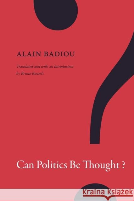Can Politics Be Thought? Alain Badiou Bruno Bosteels 9781478001324