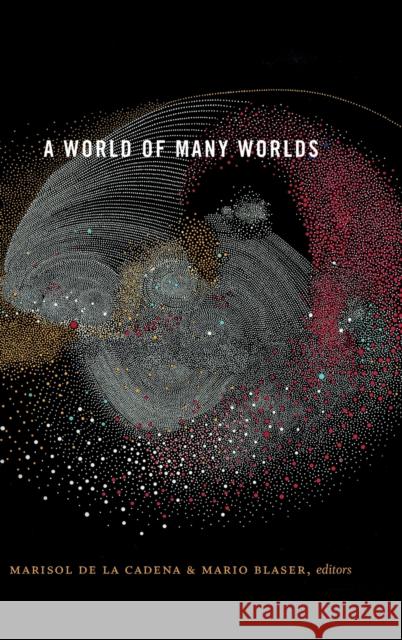 A World of Many Worlds Marisol D Mario Blaser 9781478001362 Duke University Press