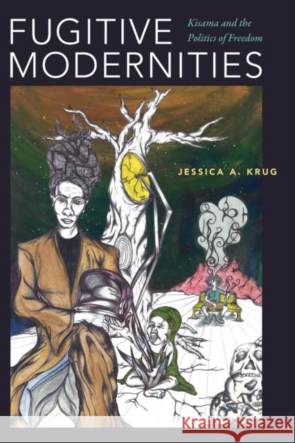 Fugitive Modernities: Kisama and the Politics of Freedom Jessica A. Krug 9781478001546 Duke University Press