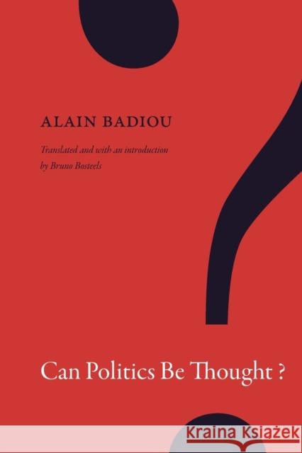 Can Politics Be Thought? Alain Badiou Bruno Bosteels 9781478001669 Duke University Press