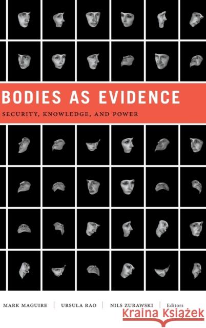 Bodies as Evidence: Security, Knowledge, and Power Mark Maguire Ursula Rao Nils Zurawski 9781478001690 Duke University Press