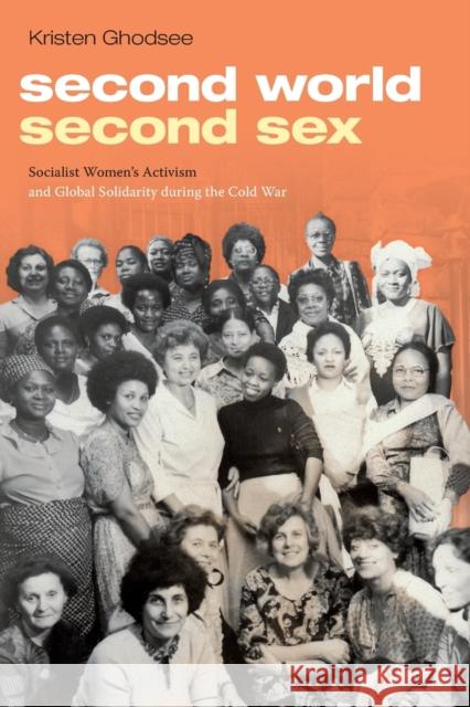 Second World, Second Sex: Socialist Women's Activism and Global Solidarity during the Cold War Ghodsee, Kristen 9781478001812 Duke University Press