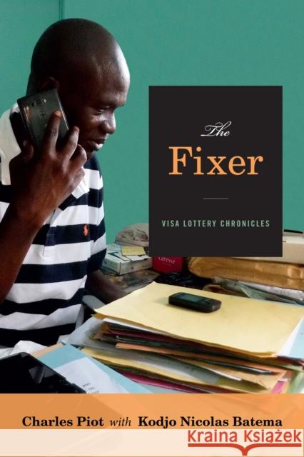 The Fixer: Visa Lottery Chronicles Charles Piot 9781478001911 Duke University Press