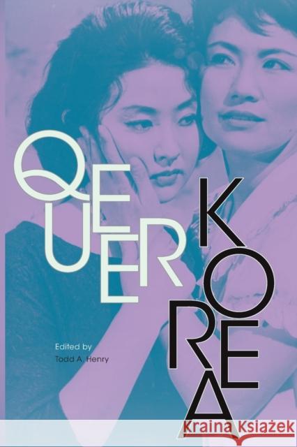 Queer Korea Todd a. Henry 9781478002901 Duke University Press