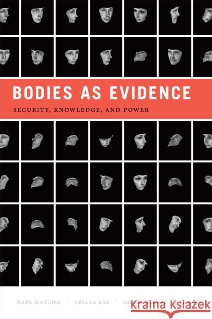 Bodies as Evidence: Security, Knowledge, and Power Mark Maguire Ursula Rao Nils Zurawski 9781478002949 Duke University Press