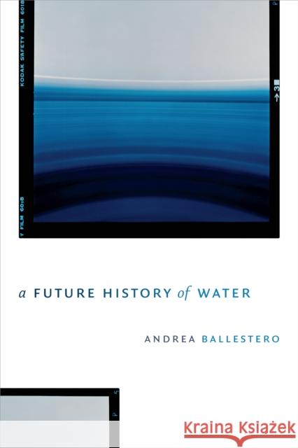 A Future History of Water Andrea Ballestero 9781478003595 Duke University Press