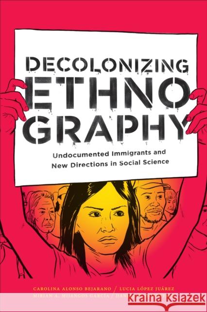 Decolonizing Ethnography: Undocumented Immigrants and New Directions in Social Science Daniel M. Goldstein Carolina Alons Lucia Lope 9781478003625 Duke University Press