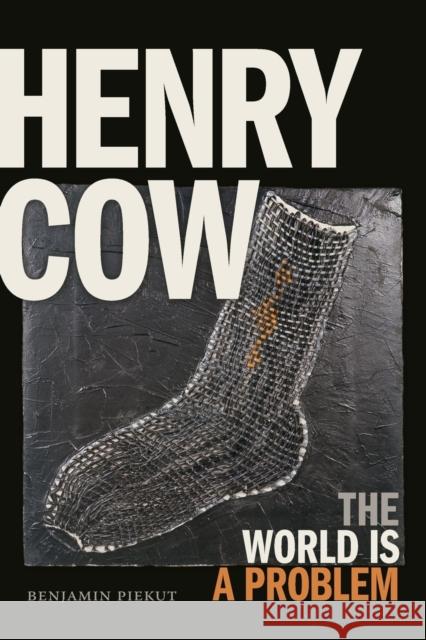 Henry Cow: The World Is a Problem Piekut, Benjamin 9781478004660