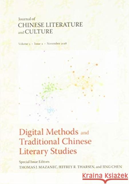 Digital Methods and Traditional Chinese Literary Studies Thomas Mazanec Jeffrey Tharsen Jing Chen 9781478004967