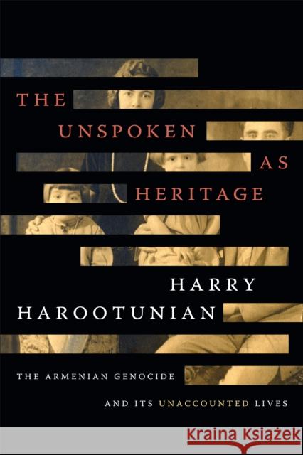 The Unspoken as Heritage: The Armenian Genocide and Its Unaccounted Lives Harry Harootunian 9781478005100 Duke University Press