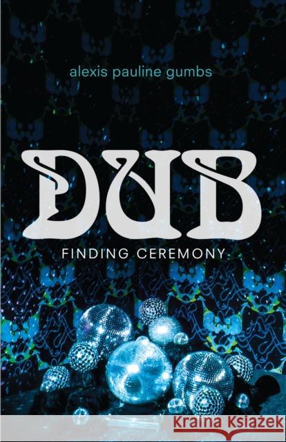 Dub: Finding Ceremony Alexis Pauline Gumbs 9781478005414 Duke University Press