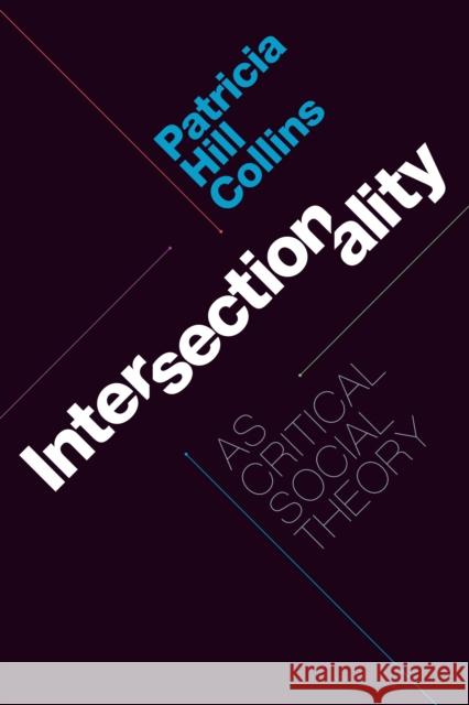 Intersectionality as Critical Social Theory Patricia Hill Collins 9781478005421 Duke University Press