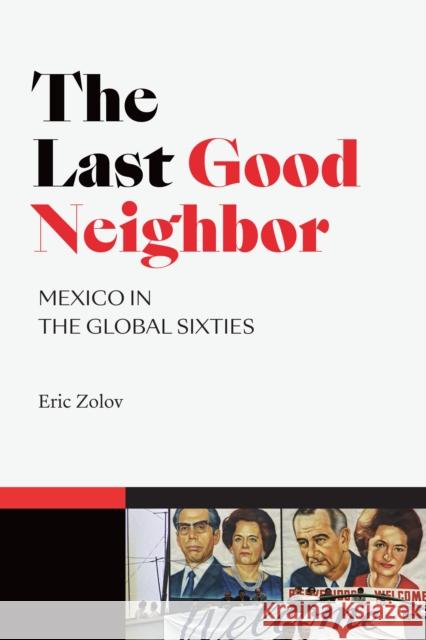 The Last Good Neighbor: Mexico in the Global Sixties Eric Zolov 9781478005438 Duke University Press