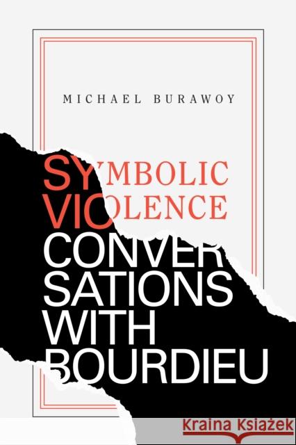 Symbolic Violence: Conversations with Bourdieu Michael Burawoy 9781478005803