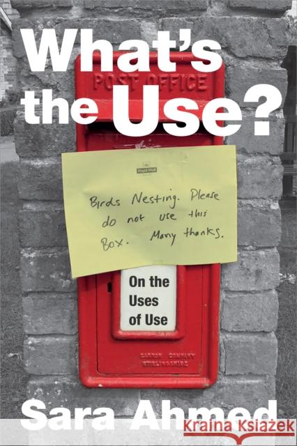 What's the Use?: On the Uses of Use Sara Ahmed 9781478005841