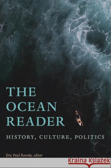 The Ocean Reader: History, Culture, Politics Eric Paul Roorda 9781478006008