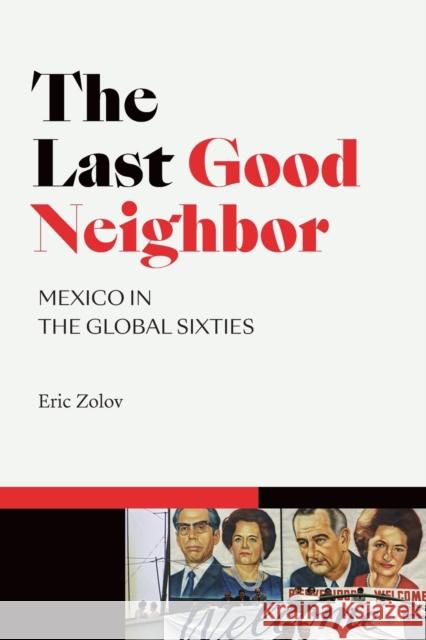 The Last Good Neighbor: Mexico in the Global Sixties Eric Zolov 9781478006206 Duke University Press