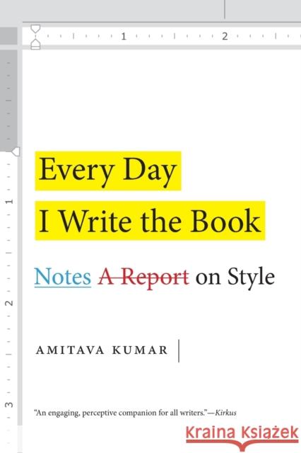 Every Day I Write the Book: Notes on Style Amitava Kumar 9781478006275