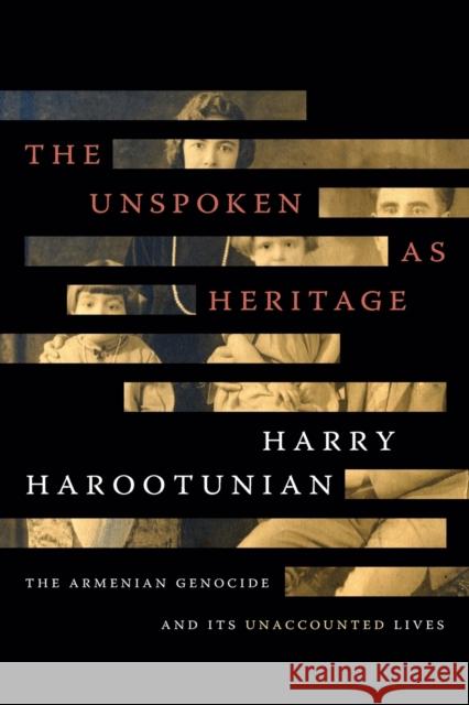 The Unspoken as Heritage: The Armenian Genocide and Its Unaccounted Lives Harootunian, Harry 9781478006282