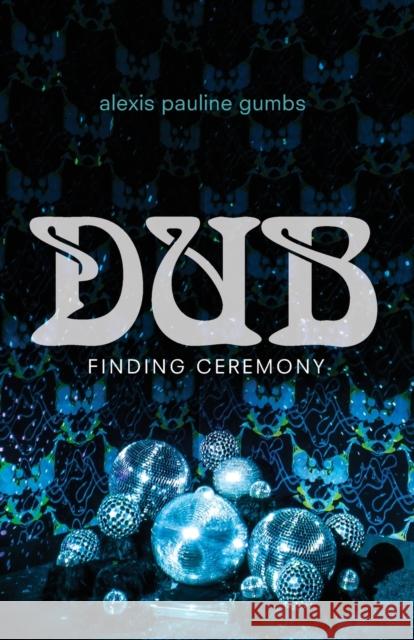 Dub: Finding Ceremony Alexis Pauline Gumbs 9781478006459 Duke University Press