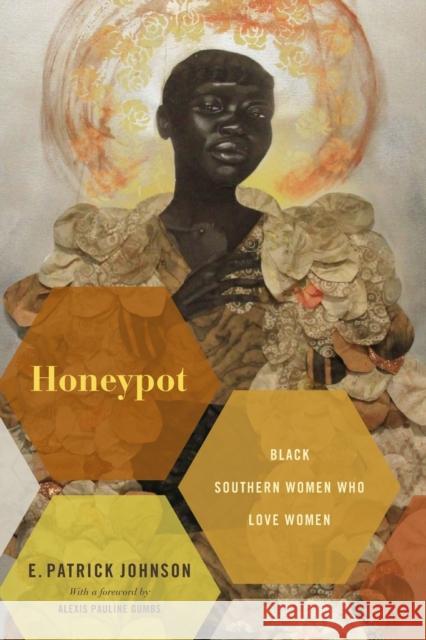 Honeypot: Black Southern Women Who Love Women E. Patrick Johnson 9781478006534 Duke University Press