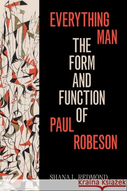 Everything Man: The Form and Function of Paul Robeson Shana L. Redmond 9781478006619 Duke University Press