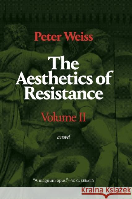 The Aesthetics of Resistance, Volume II: A Novel Volume 2 Weiss, Peter 9781478006992 Duke University Press