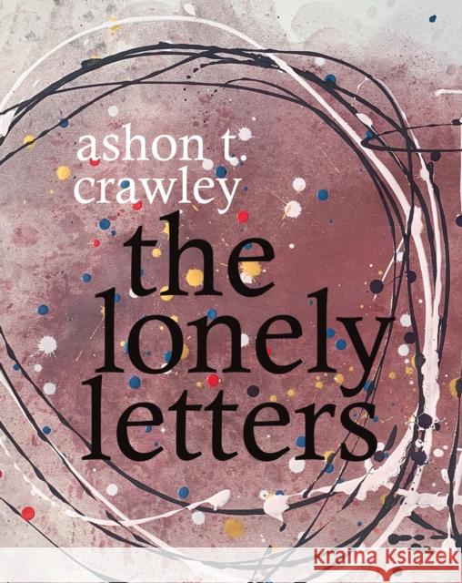 The Lonely Letters Ashon T. Crawley 9781478007760 Duke University Press