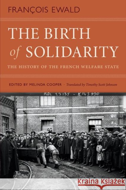 The Birth of Solidarity: The History of the French Welfare State Francois R. Ewald Melinda Cooper Timothy Scott Johnson 9781478008231 Duke University Press
