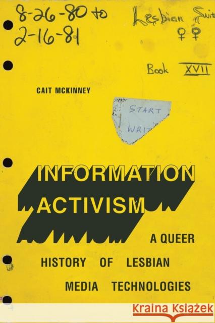 Information Activism: A Queer History of Lesbian Media Technologies McKinney, Cait 9781478008286 Duke University Press
