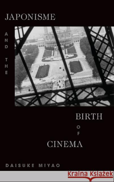 Japonisme and the Birth of Cinema Daisuke Miyao 9781478008538