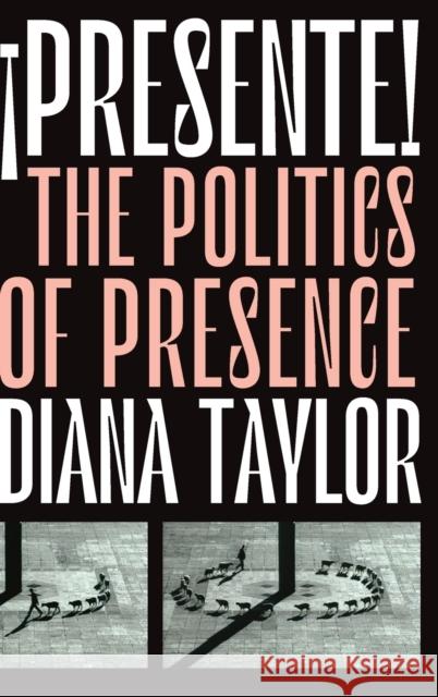 ¡Presente!: The Politics of Presence Taylor, Diana 9781478008552