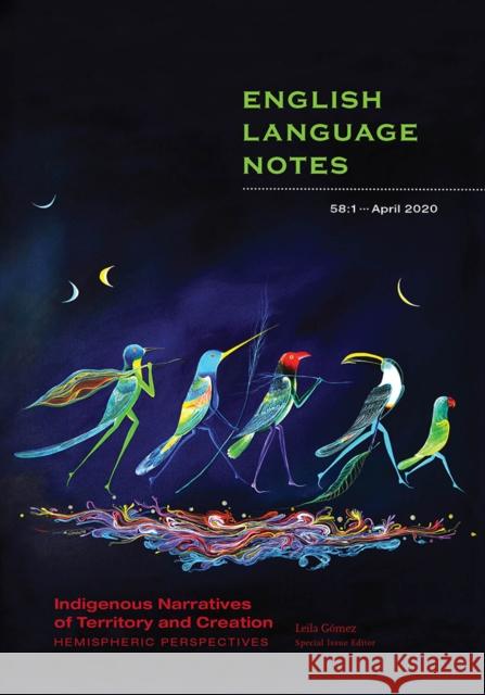 Indigenous Narratives of Territory and Creation: Hemispheric Perspectives Penelope Kelsey Leila Gomez 9781478008712