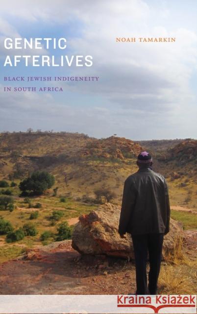 Genetic Afterlives: Black Jewish Indigeneity in South Africa Noah Tamarkin 9781478008828 Duke University Press