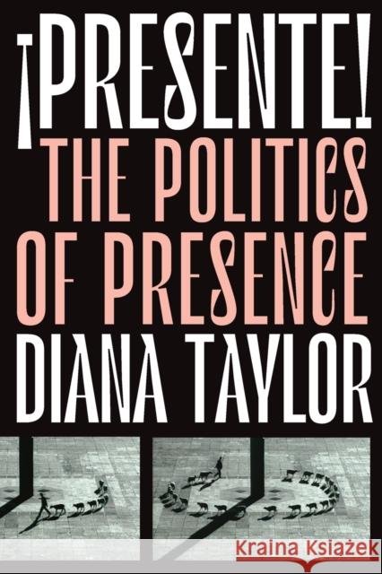¡Presente!: The Politics of Presence Taylor, Diana 9781478009443