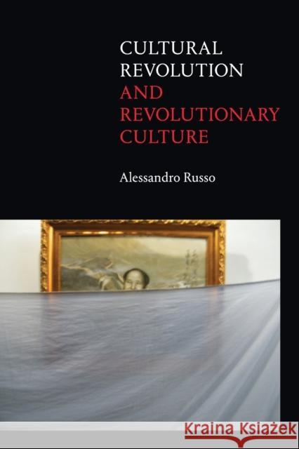 Cultural Revolution and Revolutionary Culture Alessandro Russo 9781478009528