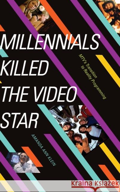 Millennials Killed the Video Star: Mtv's Transition to Reality Programming Amanda Ann Klein 9781478010265