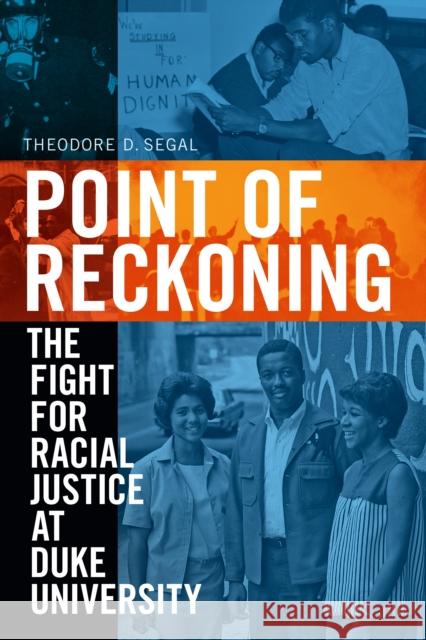 Point of Reckoning: The Fight for Racial Justice at Duke University Theodore D. Segal 9781478010401 Duke University Press