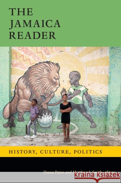 The Jamaica Reader: History, Culture, Politics Diana Paton Matthew J. Smith 9781478010494 Duke University Press