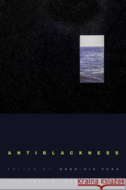 Antiblackness Moon-Kie Jung Jo 9781478010692 Duke University Press