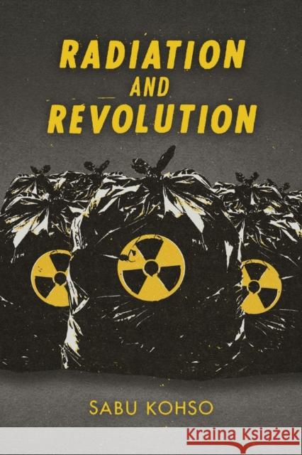 Radiation and Revolution Sabu Kohso 9781478011002