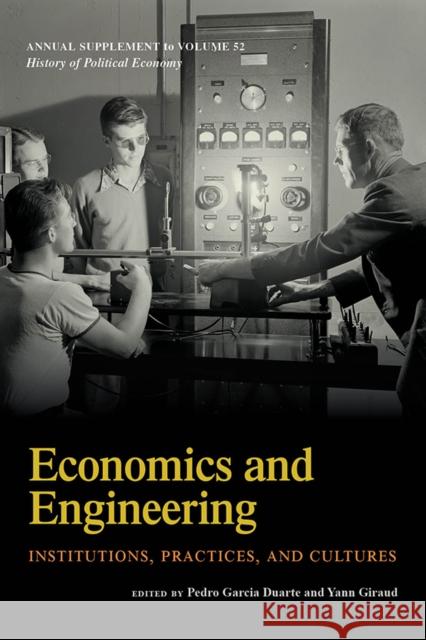 Economics and Engineering: Institutions, Practices, and Cultures Pedro Garcia Duarte Yann Giraud  9781478011620 Duke University Press