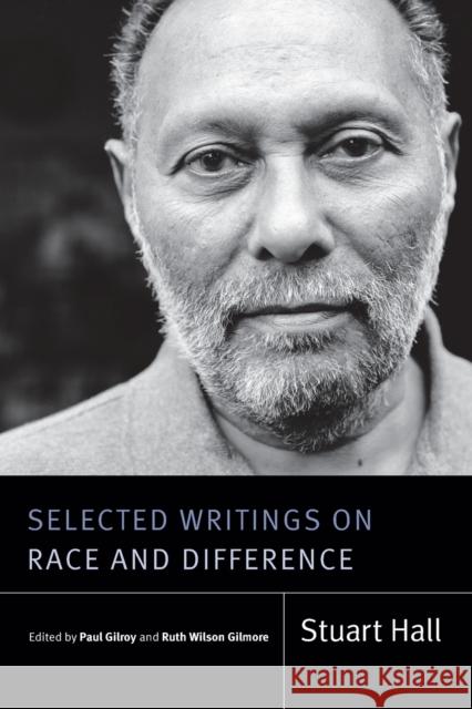 Selected Writings on Race and Difference Stuart Hall Paul Gilroy Ruth Gilmore 9781478011668