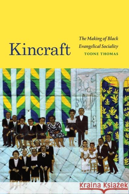 Kincraft: The Making of Black Evangelical Sociality Todne Thomas 9781478011781 Duke University Press