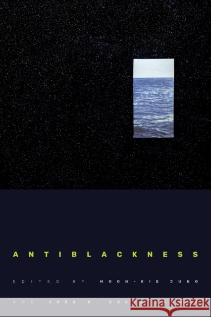 Antiblackness Moon-Kie Jung Jo 9781478011811 Duke University Press