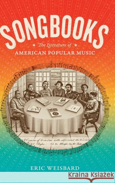 Songbooks: The Literature of American Popular Music Eric Weisbard 9781478011941 Duke University Press