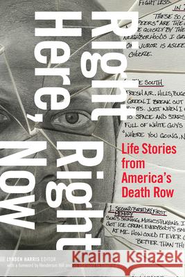 Right Here, Right Now: Life Stories from America's Death Row Lynden Harris 9781478011972 Duke University Press
