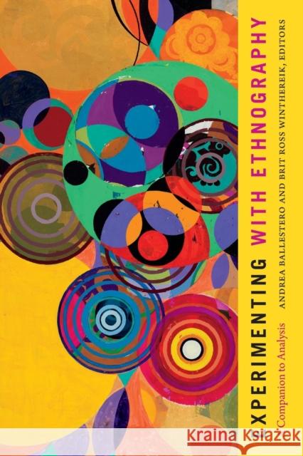 Experimenting with Ethnography: A Companion to Analysis Andrea Ballestero Brit Ross Winthereik 9781478011996 Duke University Press